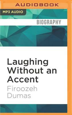 Laughing Without an Accent: Adventures of an Iranian American, at Home and Abroad by Firoozeh Dumas