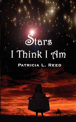 Stars I Think I Am by Patricia Reed