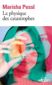 La physique Des Catastrophes by Marisha Pessl