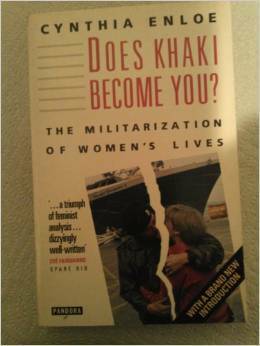 Does Khaki Become You?: The Militarization of Women's Lives by Cynthia Enloe