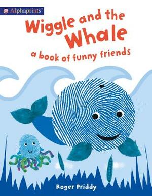 Wiggle and the Whale: A Book of Funny Friends by Roger Priddy