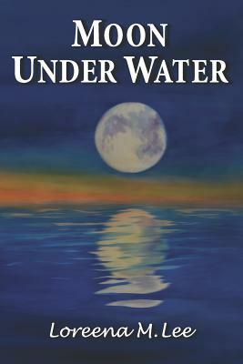 Moon Under Water by Loreena M. Lee