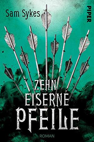 Zehn eiserne Pfeile by Sam Sykes