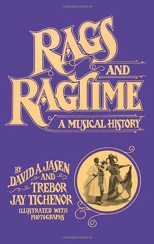 Rags and Ragtime: A Musical History by David A. Jasen, Trebor Jay Tichenor