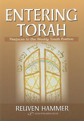 Entering Torah: Prefaces to the Weekly Torah Portion by Reuven Hammer