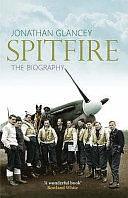 Spitfire: The Illustrated Biography by Jonathan Glancey, Jonathan Glancey