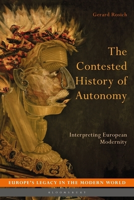 The Contested History of Autonomy: Interpreting European Modernity by Gerard Rosich