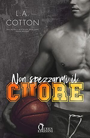 Non spezzarmi il cuore by L.A. Cotton