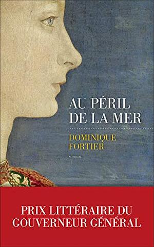 Au péril de la mer by Dominique Fortier