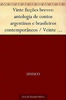 Vinte ficções breves: antologia de contos argentinos e brasileiros contemporâneos - Veinte ficciones breves: antologia de cuentos argentinos y brasileños contemporaneos by UNESCO