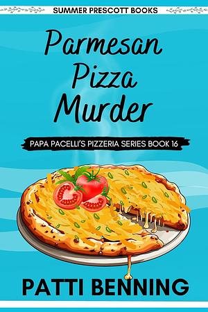 Parmesan Pizza Murder by Patti Benning