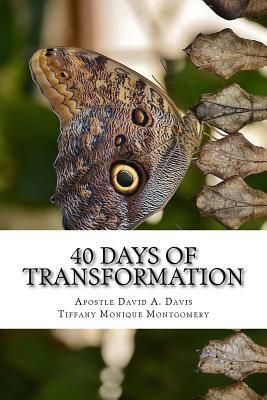 40 Days of Transformation: Transforming Your World From the Inside Out by Tiffany Monique Montgomery, David A. Davis