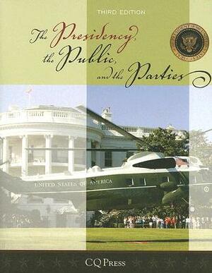 The Presidency, the Public, and the Parties by Cq Press