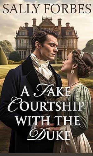 A Fake Courtship with the Duke by Sally Forbes