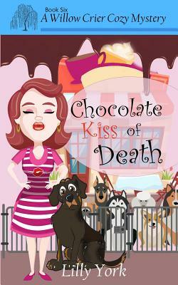Chocolate Kiss of Death (a Willow Crier Cozy Mystery Book 6) by Lilly York