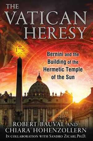 The Vatican Heresy: Bernini and the Building of the Hermetic Temple of the Sun by Robert Bauval, Chiara Hohenzollern