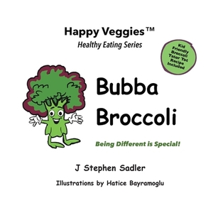 Bubba Broccoli Storybook 2: Being Different Is Special! (Happy Veggies Healthy Eating Storybook Series) by J. Stephen Sadler