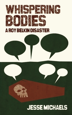 Whispering Bodies: A Roy Belkin Disaster by Jesse Michaels