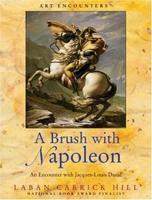 A Brush with Napoleon: An Encounter with Jacques-Louis David by Laban Carrick Hill