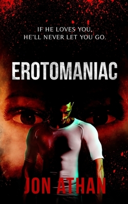 Erotomaniac by Jon Athan