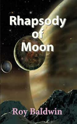 Rhapsody of Moon by Roy Baldwin