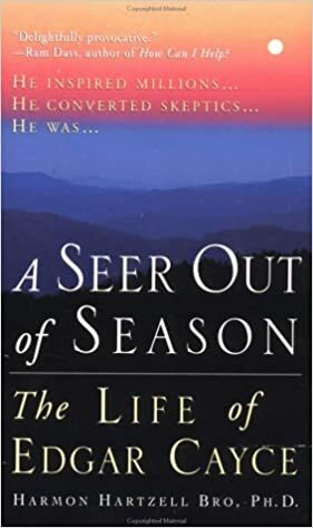 A Seer Out of Season: The Life Of Edgar Cayce by Harmon Hartzell Bro