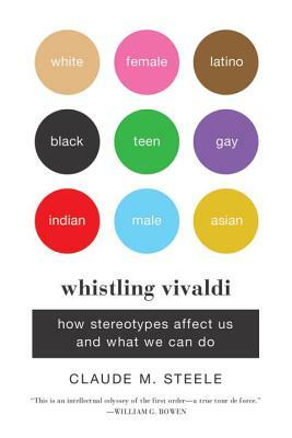 Whistling Vivaldi: How Stereotypes Affect Us and What We Can Do by Claude M. Steele