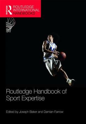 Routledge Handbook of Sport Expertise by Joseph Baker, Damian Farrow