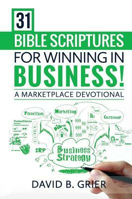 31 Bible Scriptures for Winning in Business!: A Marketplace Devotional by David Grier