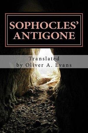 Sophocles' Antigone: A New Translation for Today's Audiences and Readers by Oliver Evans, Sophocles