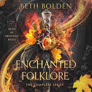 Enchanted Folklore: the Complete Series by Beth Bolden