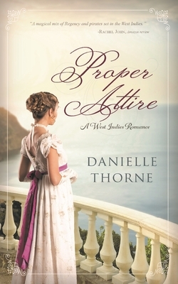 Proper Attire: A Regency Romance (Clean & Wholesome) by Danielle Thorne
