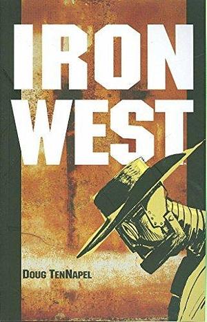 Iron West by Doug TenNapel by Doug TenNapel, Doug TenNapel