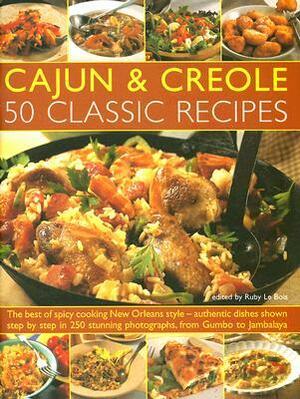 Cajun & Creole: 50 Classic Recipes by Ruby Le Bois