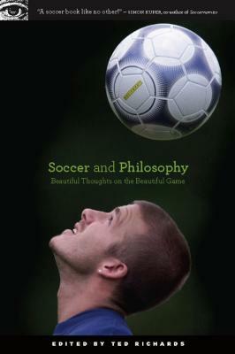 Soccer and Philosophy: Beautiful Thoughts on the Beautiful Game by 