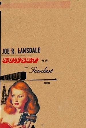 Sunset and Sawdust by Joe R. Lansdale