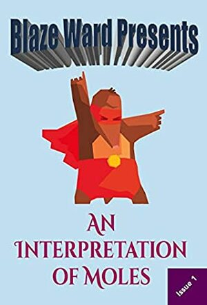 An Interpretation of Moles by Leah R. Cutter, Keith Sink, Rik Rose, Mark Teppo, Meyari McFarland, M.L. Buchman, M.E. Owen, Michael Warren Lucas, Blaze Ward, Barbara G. Tarn