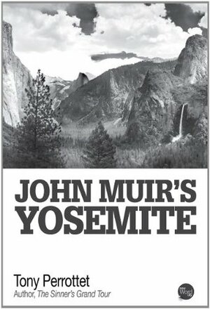 John Muir's Yosemite by Tony Perrottet