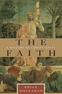 The Faith: A History of Christianity by Brian Moynahan