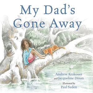 My Dad's Gone Away by Jacqueline Dinan, Andrew Krakouer