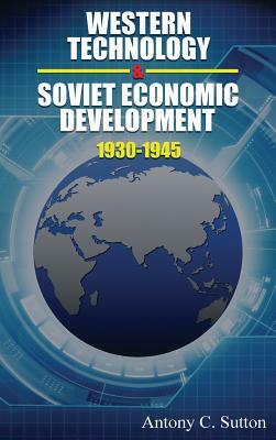 Western Technology and Soviet Economic Development 1930 to 1945 by Antony C. Sutton