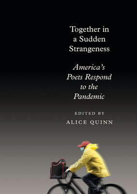 Together in a Sudden Strangeness: America's Poets Respond to the Pandemic by Alice Quinn