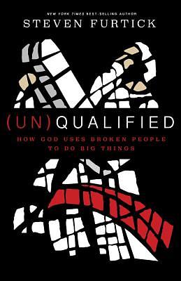 (un)Qualified: How God Uses Broken People to Do Big Things by Steven Furtick