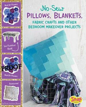 No-Sew Pillows, Blankets, Fabric Crafts, and Other Bedroom Makeover Projects by Karen Latchana Kenney