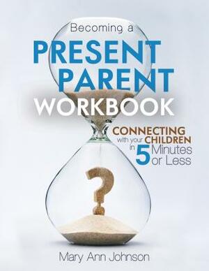 Becoming a Present Parent Workbook by Mary Johnson