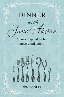 Dinner with Jane Austen: Menus inspired by her novels and letters by Pen Vogler