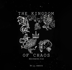 The Kingdom of Chaos: Becoming Fae by J. J. Smeck