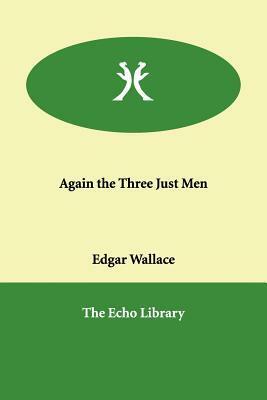 Again the Three Just Men by Edgar Wallace