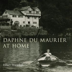 Daphne Du Maurier at Home by Hilary Macaskill