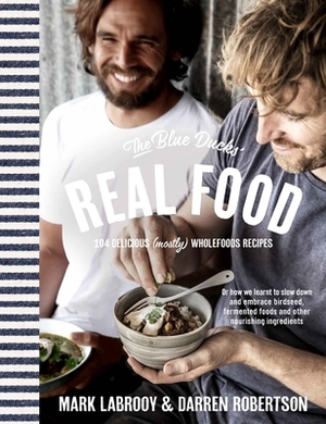 The Blue Ducks' Real Food by Mark Labrooy, Darren Robertson